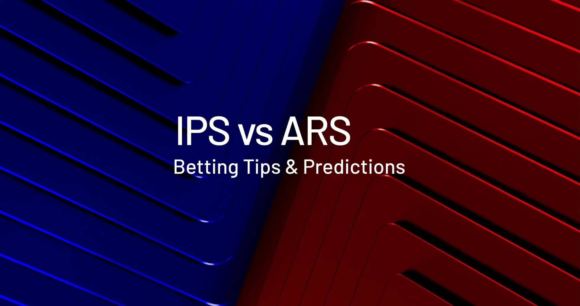 IPS vs ARS betting tips and predictions graphic IPS vs ARS betting tips and predictions graphic